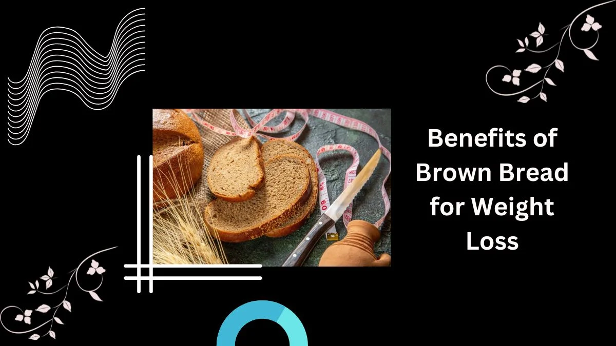 Benefits of Brown Bread for Weight Loss