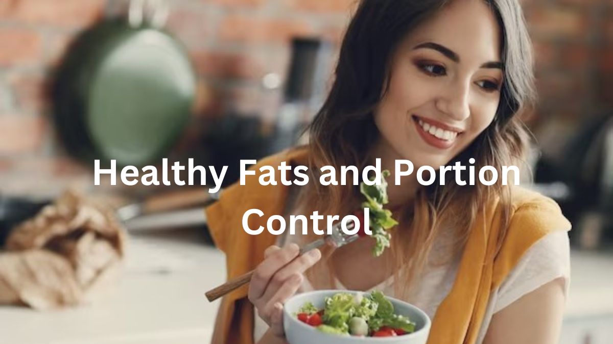 Healthy Fats and Portion Control